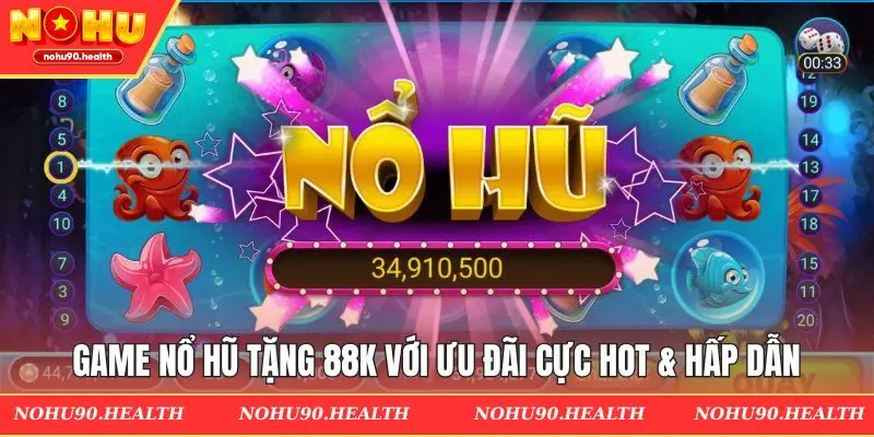 Game nổ hũ tặng 88k với ưu đãi cực hot & hấp dẫn