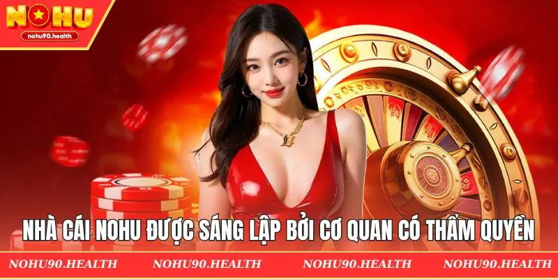 Nhà cái Nohu được sáng lập bởi cơ quan có thẩm quyền